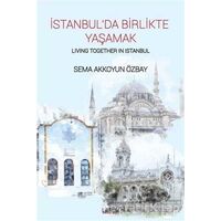 İstanbul’da Birlikte Yaşamak - Living Together In Istanbul - Sema Akkoyun Özbay - Librum Kitap