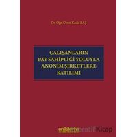 Çalışanların Pay Sahipliği Yoluyla Anonim Şirketlere Katılımı - Kadir Baş - On İki Levha Yayınları