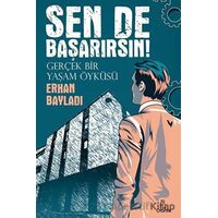 Sen de Başarırsın! - Gerçek Bir Yaşam Öyküsü - Erhan Bayladı - Otantik Kitap