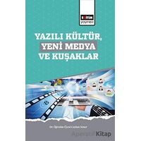 Yazılı Kültür,Yeni Medya ve Kuşaklar - Ceylan Yener - Eğitim Yayınevi - Bilimsel Eserler
