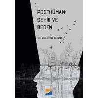 Posthüman - Şehir ve Beden - Yaylagül Ceran Karataş - Siyasal Kitabevi