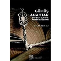 Gümüş Anahtar - Dünden Bugüne Alman Edebiyatı - Özber Can - Necmettin Erbakan Üniversitesi Yayınları