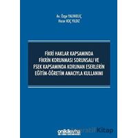 Fikri Haklar Kapsamında Fikrin Korunması Sorunsalı ve FSEK Kapsamında Korunan Eserlerin Eğitim-Öğret