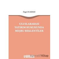 Uluslararası Yatırım Hukukunda Meşru Beklentiler - Özgür Ocakhan - On İki Levha Yayınları
