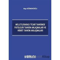Milletlerarası Ticari Tahkimde Patolojik Tahkim Anlaşmaları ve Hibrit Tahkim Anlaşmaları