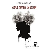 Yere Düşen Üç Elma - İpek Aguşlar - Kitap At Yayınları