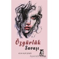 Özgürlük Savaşı - Asya Nur Şener - Kitap At Yayınları