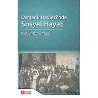 Osmanlı Devletinde Sosyal Hayat - Özgür Yıldız - Pegem Akademi Yayıncılık