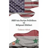 ABDnin Suriye Politikası ve Bölgesel Etkileri - Özdemir Akbal - Nobel Bilimsel Eserler