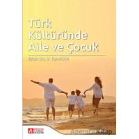 Türk Kültüründe Aile ve Çocuk - Kolektif - Pegem Akademi Yayıncılık