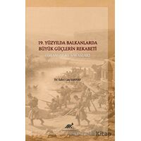 19. Yüzyılda Balkanlarda Büyük Güçlerin Rekabeti - Sabri Can Sannav - Paradigma Akademi Yayınları