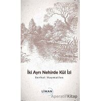 İki Ayrı Nehirde Kül İzi - Serhat Haymatlos - Liman Yayınevi