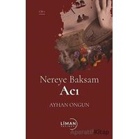 Nereye Baksam Acı 1. Cilt - Ayhan Ongun - Liman Yayınevi