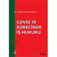 Covid 19 Sürecinde İş Hukuku - Candan Albayrak Zincirlioğlu - Adalet Yayınevi