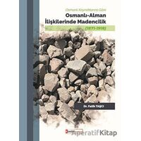 Osmanlı Kaynaklarına Göre Osmanlı - Alman İlişkilerinde Madencilik - Fatih Taşçı - Kimlik Yayınları