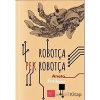 Robotça Pek Robotça - Aneta Emilova - Kaos Çocuk Parkı Yayınları