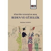 Tüketim Nesnesi Olarak Beden ve Güzellik - Muhsine Sekmen - Eğitim Yayınevi - Bilimsel Eserler