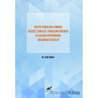 Pozitif Psikolojik Sermaye Bilişsel Esneklik, Psikolojik Güvenlik Ve Çalışan Performansı Arasındaki