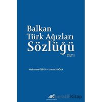 Balkan Ağızları Sözlüğü Cilt - I - Levent Doğan - Paradigma Akademi Yayınları