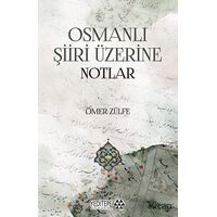 Osmanlı Şiiri Üzerine Notlar - Ömer Zülfe - Yeditepe Akademi