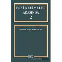 Eski Kelimeler Arasında 2 - Mehmet Turgut Berbercan - Der Yayınları