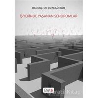 İş Yerinde Yaşanan Sendromlar - Şafak Gündüz - Beta Yayınevi