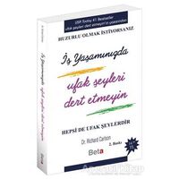 İş Yaşamında Ufak Şeyleri Dert Etmeyin - Richard Carlson - Beta Kitap