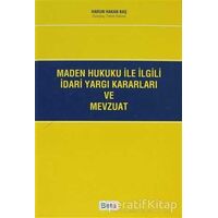 Maden Hukuku ile İlgili İdari Yargı Kararları ve Mevzuat - Harun Hakan Baş - Beta Yayınevi