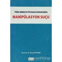 Türk Sermaye Piyasası Hukukunda Manipülasyon Suçu - Sinan Bayındır - Beta Yayınevi