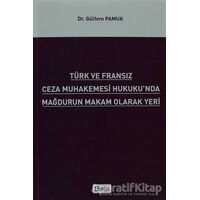 Türk ve Fransız Ceza Muhakemesi Hukukunda Mağdurun Makam Olarak Yeri - Gülfem Pamuk - Beta Yayınevi