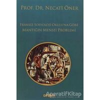 Fransız Sosyoloji Okulu’na Göre Mantığın Menşei Problemi - Necati Öner - Divan Kitap