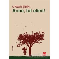 Anne, Tut Elimi! - Uygar Şirin - Kırmızı Kedi Yayınevi