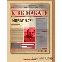 Kırk Makale - Murat Nazlı - Nazenin Kitap