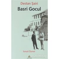 Destan Şairi Basri Gocul - İsmail Özmel - Salkımsöğüt Yayınları