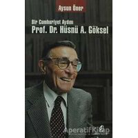 Bir Cumhuriyet Aydını Prof. Dr. Hüsnü A. Göksel - Aysun Öner - Kilit Yayınevi