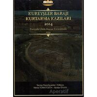 Kureyşler Barajı Kurtarma Kazıları 2014 - Serdar Ünan - Bilgin Kültür Sanat Yayınları