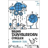 Başka Dünyalardan Öyküler - Bahadır İçel - Kanon Kitap