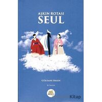 Aşkın Rotası Seul - Güldane Ersoy - Nar Ağacı Yayınları