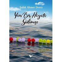 Yeni Bir Hayata Gülümse - Şafak Ahmet Deniz - Günce Yayınları