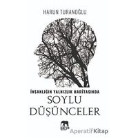 İnsanlığın Yalnızlık Haritasında Soylu Düşünceler - Harun Turanoğlu - Parya Kitap