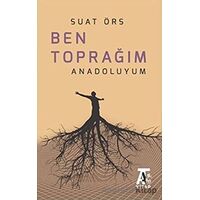 Ben Toprağım Anadoluyum - Suat Örs - Kitap At Yayınları