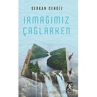 Irmağımız Çağlarken - Serkan Cengiz - Kitap At Yayınları