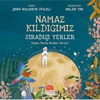 Namaz Kıldığımız Sıradışı Yerler - Jenny Molendyk Divleli - Karavan Çocuk Yayınları