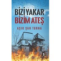 Bizi Yakar Bizim Ateş - Aşık Şah Turna - Kitap At Yayınları