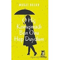 O Hiç Konuşmadı Ben Onu Hep Duydum - Murat Bozan - Kitap At Yayınları