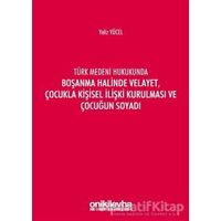Türk Medeni Hukukunda Boşanma Halinde Velayet, Çocukla Kişisel İlişki Kurulması ve Çocuğun Soyadı