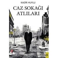 Caz Sokağı Atlıları - Kadir Huylu - Klaros Yayınları
