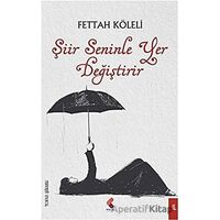 Şiir Seninle Yer Değiştirir - Fettah Köleli - Klaros Yayınları