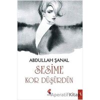 Sesime Kor Düşürdün - Abdullah Şanal - Klaros Yayınları