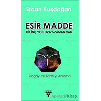 Esir Madde - Bilinç Yok Uzay Zaman Var - Ercan Kuşdoğan - Urzeni Yayıncılık
